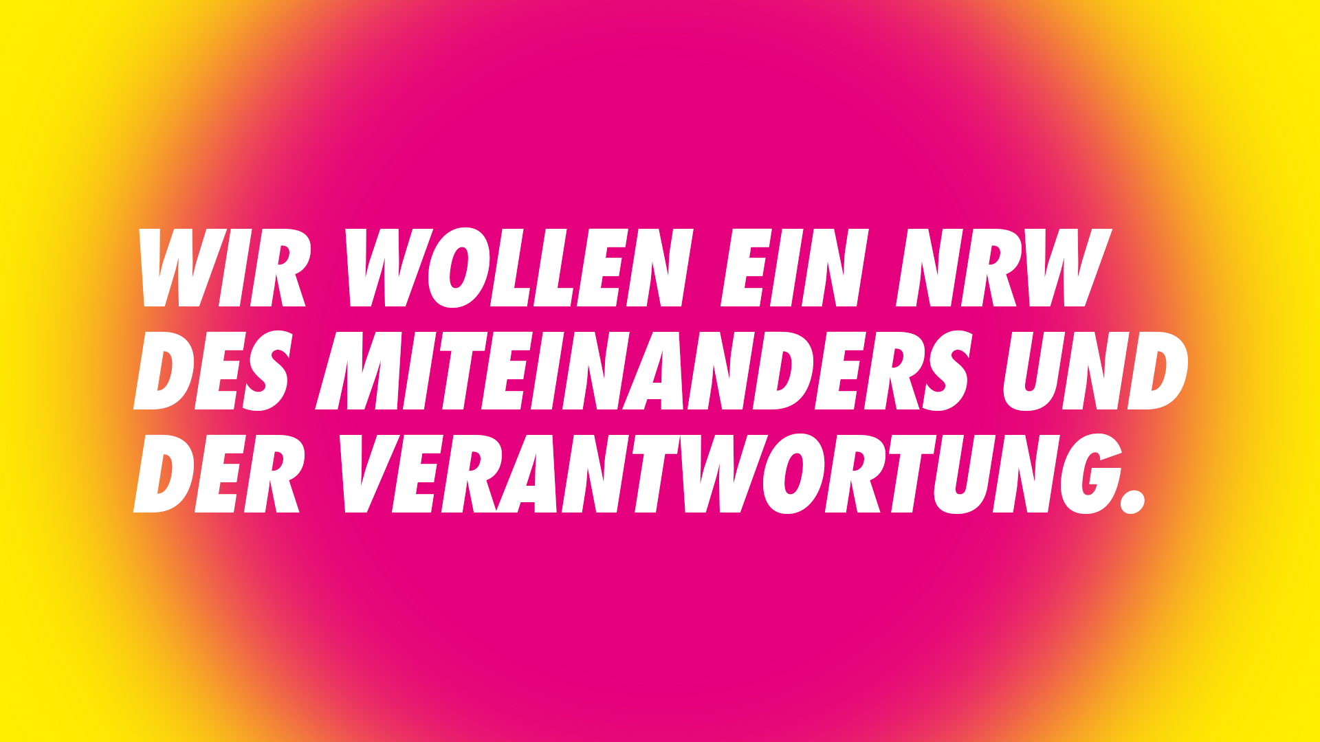 Wir wollen ein NRW des Miteinanders und der Verantwortung