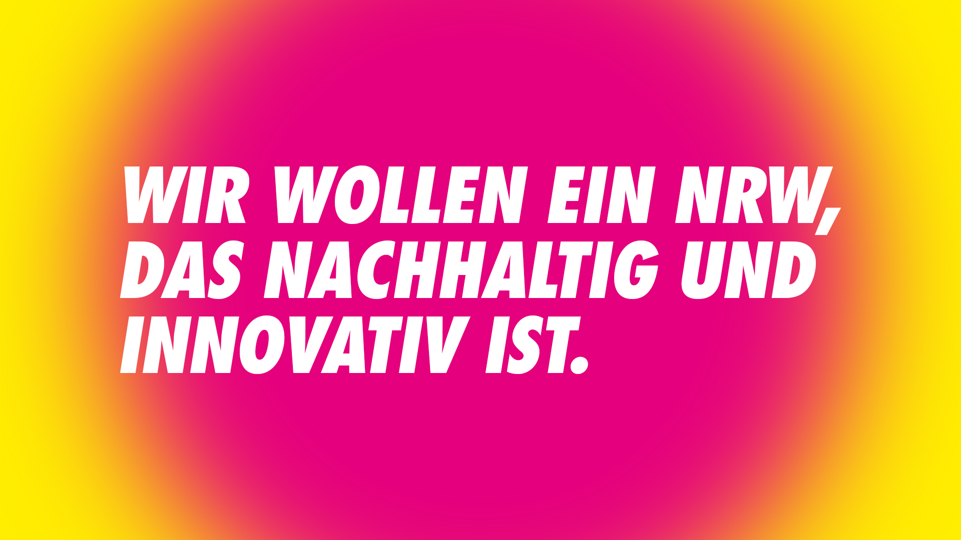 Wir wollen ein NRW, das nachhaltig und innovativ ist