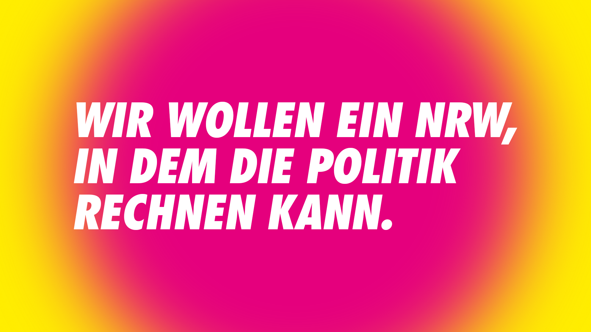 Wir wollen ein NRW, in dem die Politik rechnen kann