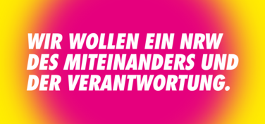 Wir wollen ein NRW des Miteinanders und der Verantwortung