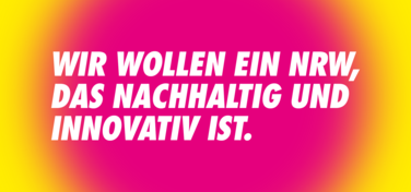 Wir wollen ein NRW, das nachhaltig und innovativ ist